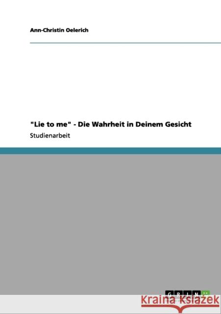 Lie to me. Die Wahrheit steht dir ins Gesicht geschrieben Ann-Christin Oelerich 9783656146902 Grin Verlag - książka