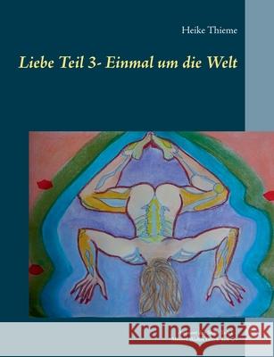 Liebe - Einmal um die Welt Heike Thieme 9783749468959 Books on Demand - książka