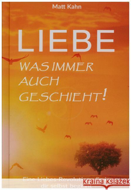 Liebe - was immer auch geschieht! : Eine Liebes-Revolution, die in dir selbst beginnt Kahn, Matt 9783937883953 EchnAton Verlag - książka