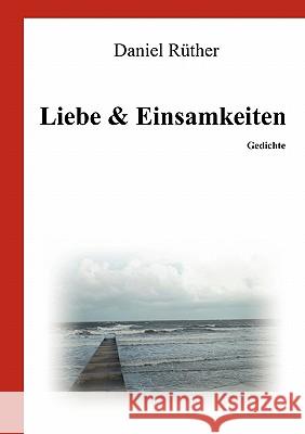 Liebe & Einsamkeiten: Gedichte Daniel Rüther 9783842330719 Books on Demand - książka