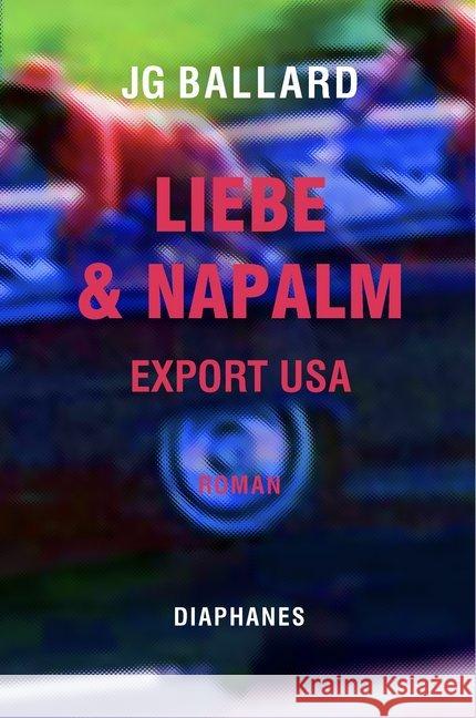 Liebe & Napalm. Export USA : Roman Ballard, J. G. 9783035802726 diaphanes - książka