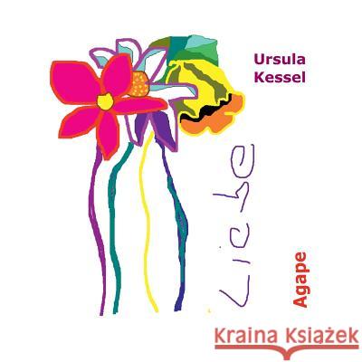 Liebe: Agape - bedingungslose Liebe Kessel, Ursula 9783752834130 Books on Demand - książka