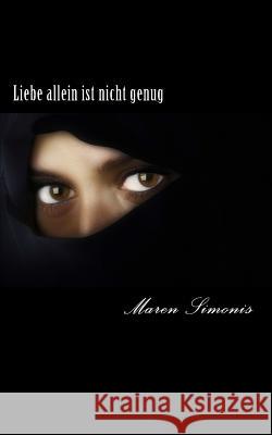 Liebe allein ist nicht genug: Geschichten die das Leben schrieb Maren Simonis 9781515235156 Createspace Independent Publishing Platform - książka