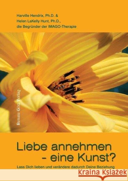 Liebe annehmen - eine Kunst? : Lass Dich Lieben und verändere dadurch Deine Beziehung Hendrix, Harville Hunt, Helen LaKelly Schröer, Margit 9783902625083 Götz, Dörfles - książka