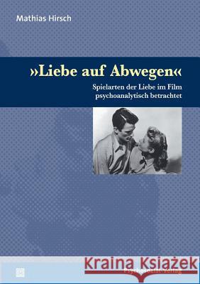 Liebe auf Abwegen Hirsch, Mathias 9783898068420 Psychosozial-Verlag - książka