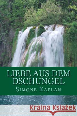 Liebe aus dem Dschungel Kaplan, Simone 9781477597118 Createspace - książka