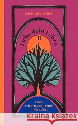 Liebe dein Leben II: Finde Frieden und Freude in dir selbst Musil, Sacimata 9783833488115 Bod - książka