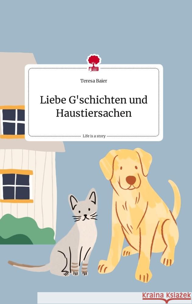 Liebe G'schichten und Haustiersachen. Life is a Story - story.one Baier, Teresa 9783710823213 story.one publishing - książka