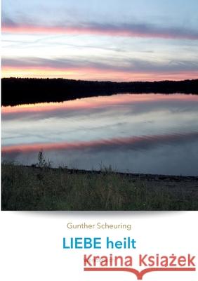 Liebe heilt, Angst macht krank: Wendebuch Gunther Scheuring 9783347107274 Tredition Gmbh - książka