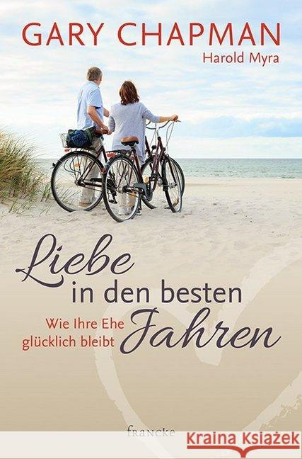 Liebe in den besten Jahren : Wie Ihre Ehe glücklich bleibt Chapman, Gary; Myra, Harold 9783868276879 Francke-Buchhandlung - książka