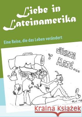 Liebe in Lateinamerika: Eine Reise, die das Leben verändert Gerhards, Dirk 9783848215966 Books on Demand - książka