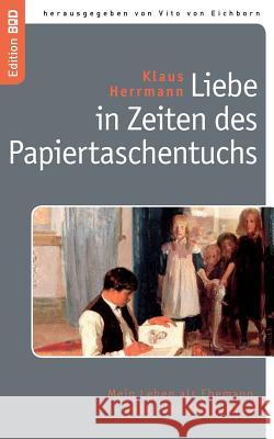 Liebe in Zeiten des Papiertaschentuchs: Mein Leben als Ehemann, Vater und Zeitgenosse Klaus Herrmann 9783837032093 Books on Demand - książka