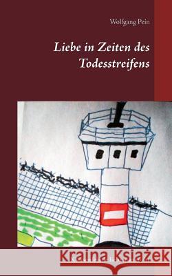 Liebe in Zeiten des Todesstreifens: Klassenfeinde liebt man nicht Pein, Wolfgang 9783738610352 Books on Demand - książka