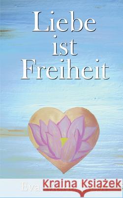 Liebe ist Freiheit Eva-Maria Eleni 9783748107538 Books on Demand - książka