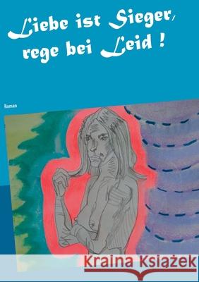 Liebe ist Sieger, rege bei Leid !: Roman Heike Thieme 9783750405813 Books on Demand - książka
