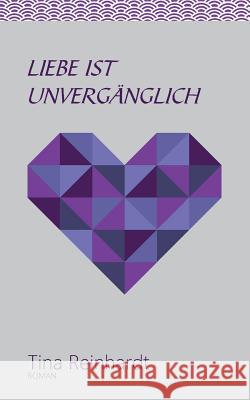Liebe ist unvergänglich Tina Reinhardt 9783744800822 Books on Demand - książka