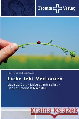 Liebe lebt Vertrauen Scheithauer, Hans-Joachim 9783841603661 Fromm Verlag - książka