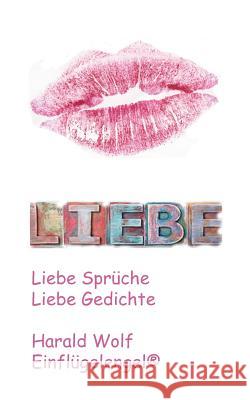 Liebe: Liebe Sprüche, Liebe Gedichte Wolf, Harald 9783741283062 Books on Demand - książka