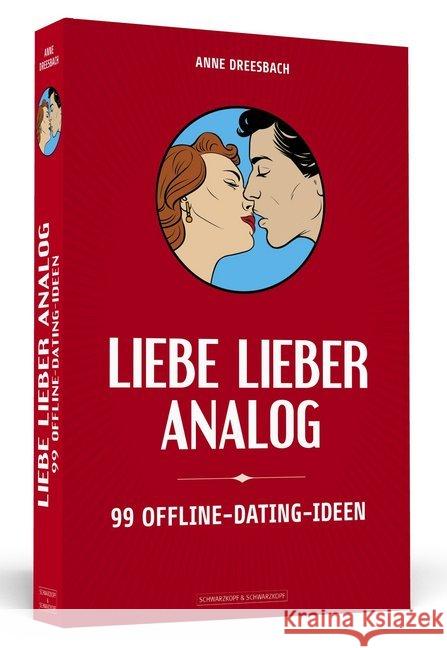 Liebe lieber analog : 99 Offline-Dating-Ideen Dreesbach, Anne 9783862657797 Schwarzkopf & Schwarzkopf - książka