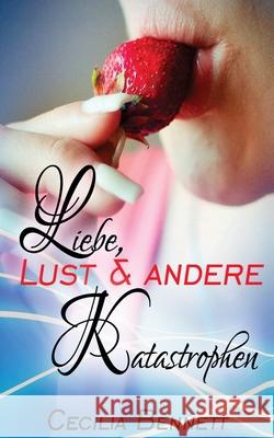 Liebe, Lust & andere Katastrophen Cecilia Bennett 9781530484744 Createspace Independent Publishing Platform - książka