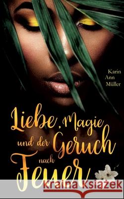 Liebe, Magie und der Geruch nach Feuer Karin Ann Müller 9783748131977 Books on Demand - książka