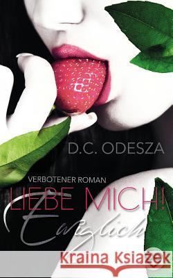 Liebe Mich!: Ewiglich D. C. Odesza 9781517572389 Createspace - książka