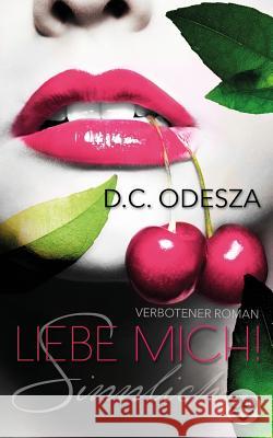 Liebe Mich!: Sinnlich D. C. Odesza 9781515285267 Createspace - książka