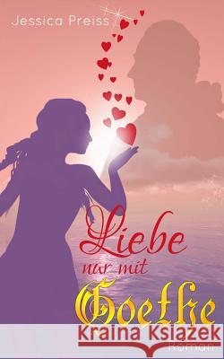 Liebe nur mit Goethe Preiss, Jessica 9781499503050 Createspace - książka