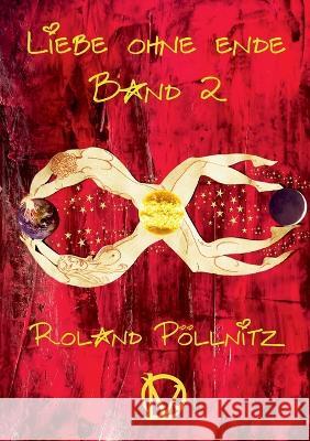 Liebe ohne Ende Roland Pöllnitz 9783756295296 Books on Demand - książka