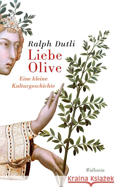 Liebe Olive : Eine kleine Kulturgeschichte Dutli, Ralph 9783835313743 Wallstein - książka