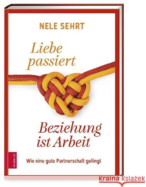 Liebe passiert, Beziehung ist Arbeit Sehrt, Nele 9783965840683 ZS Zabert und Sandmann - książka