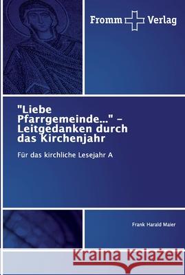 Liebe Pfarrgemeinde... - Leitgedanken durch das Kirchenjahr Maier, Frank Harald 9786138349389 Fromm Verlag - książka