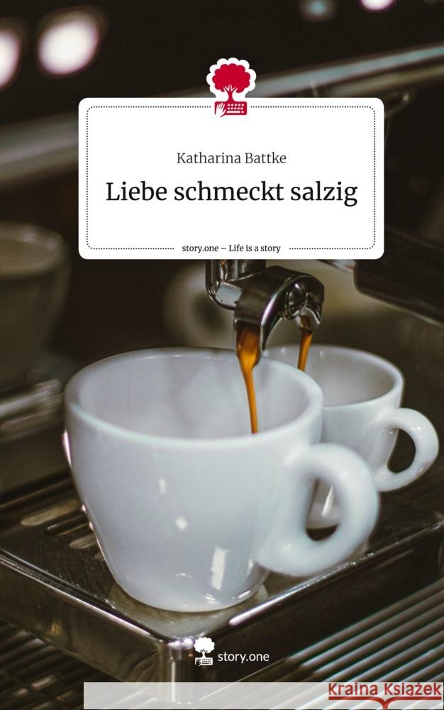 Liebe schmeckt salzig. Life is a Story - story.one Battke, Katharina 9783710825347 story.one publishing - książka