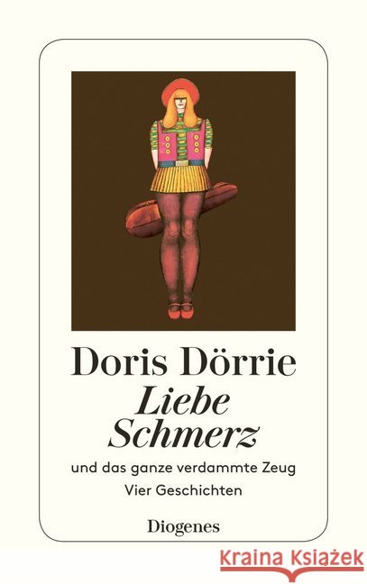 Liebe, Schmerz und das ganze verdammte Zeug : Vier Geschichten Dörrie, Doris   9783257217964 Diogenes - książka