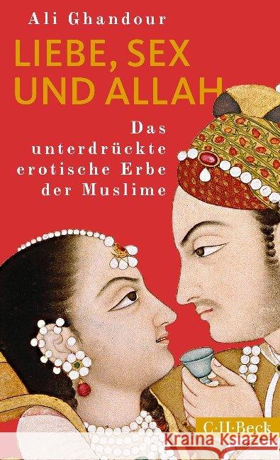 Liebe, Sex und Allah : Das unterdrückte erotische Erbe der Muslime Ghandour, Ali 9783406741753 Beck - książka