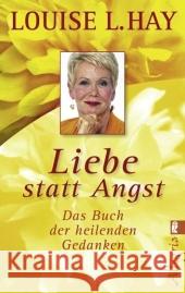 Liebe statt Angst : Das Buch der heilenden Gedanken Hay, Louise L.   9783548744681 Ullstein TB - książka