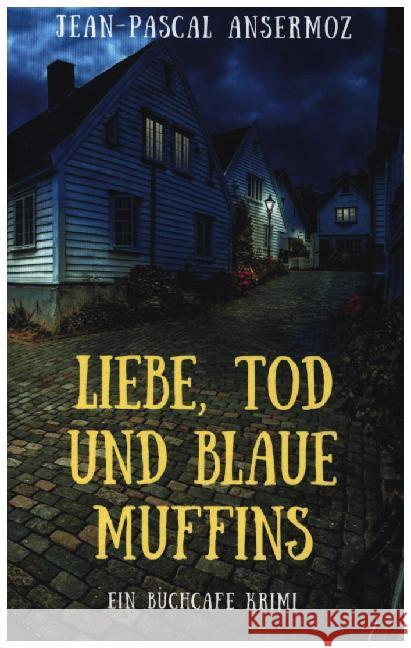 Liebe, Tod und blaue Muffins: Ein BuchCafé Krimi Jean-Pascal Ansermoz 9783750422155 Books on Demand - książka