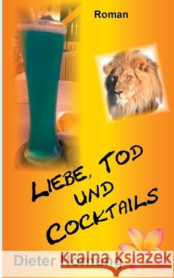 Liebe, Tod und Cocktails Dieter Hornung 9783754313329 Books on Demand - książka