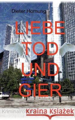 Liebe, Tod und Gier Dieter Hornung 9783756222445 Books on Demand - książka