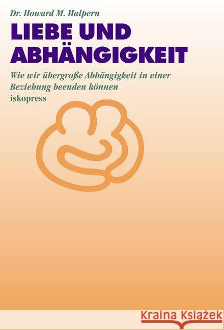 Liebe und Abhängigkeit : Wie wir übergroße Abhängigkeit in einer Beziehung beenden können Halpern, Howard M.   9783894034139 Iskopress - książka