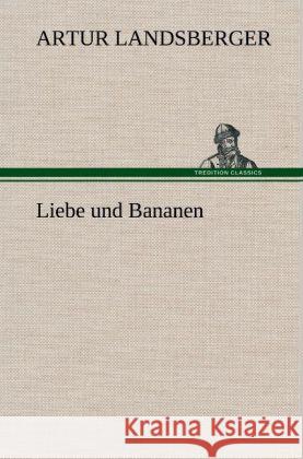 Liebe und Bananen Landsberger, Artur 9783847254805 TREDITION CLASSICS - książka