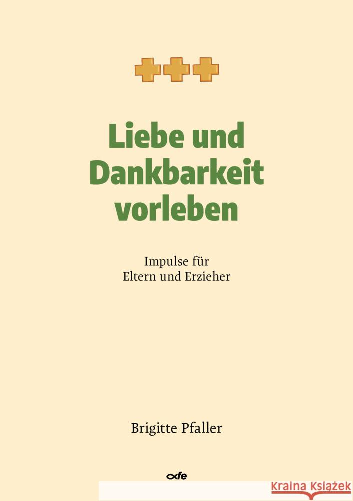 Liebe und Dankbarkeit vorleben Pfaller, Brigitte 9783863573027 Fe-Medienverlag - książka