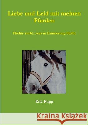 Liebe und Leid mit meinen Pferden Rita Rapp 9780244261597 Lulu.com - książka