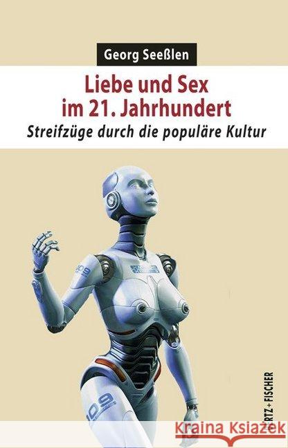 Liebe und Sex im 21. Jahrhundert : Streifzüge durch die populäre Kultur Seeßlen, Georg 9783865057549 Bertz + Fischer - książka