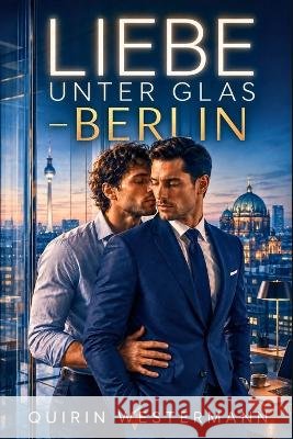 Liebe Unter Glas - Berlin: Aus Rivalen werden Liebende. Westermann, Quirin 9798191051154 Independently Published - książka