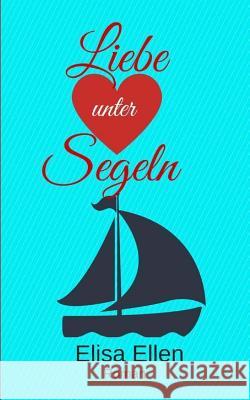 Liebe unter Segeln Ellen, Elisa 9781494431983 Createspace - książka