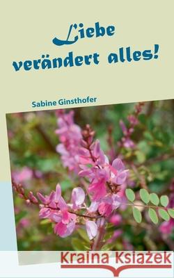 Liebe verändert alles Sabine Ginsthofer 9783751924153 Books on Demand - książka