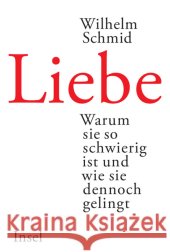 Liebe : Warum sie so schwierig ist und wie sie dennoch gelingt Schmid, Wilhelm 9783458175209 Insel, Frankfurt - książka