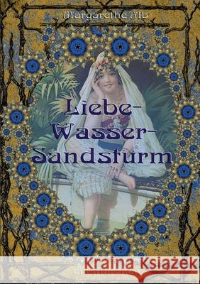 Liebe-Wasser-Sandsturm: ein orientalisches Märchen Margarethe Alb 9783833496325 Books on Demand - książka