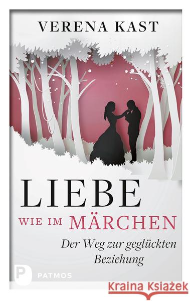 Liebe wie im Märchen : Der Weg zur geglückten Beziehung Kast, Verena 9783843610186 Patmos Verlag - książka